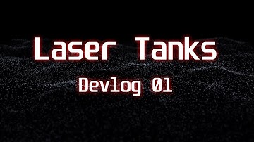 Laser Tanks Devlog 01