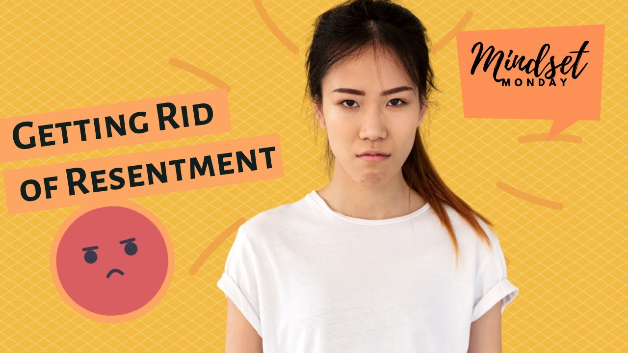 MINDSET MONDAY - Getting Rid of Resentment - YouTube