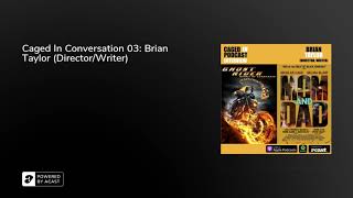 Caged In Conversation 03: Brian Taylor (Director\/Writer)