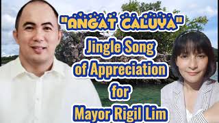 ANGAT CALUYA-JINGLE(OWN COMPOSITION)Song of Appreciation for Mayor Rigil Lim