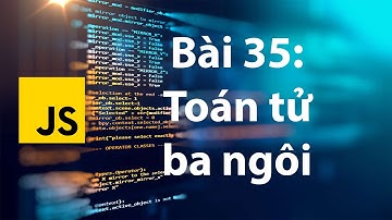 JavaScript 35: Toán tử ba ngôi