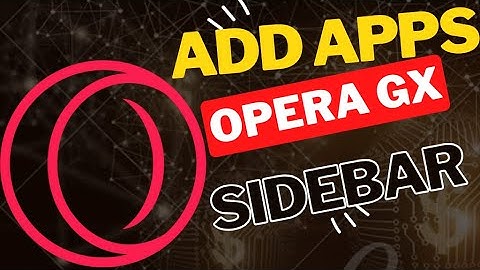 How to Add Apps to Opera GX Sidebar