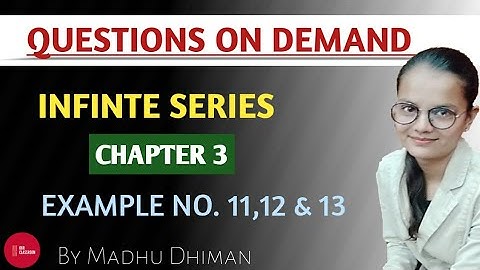 Example no.11,12&13 || INFINITE SERIES || QUESTION ON DEMAND || SEQUENCES AND SERIES||OUR CLASSROOM