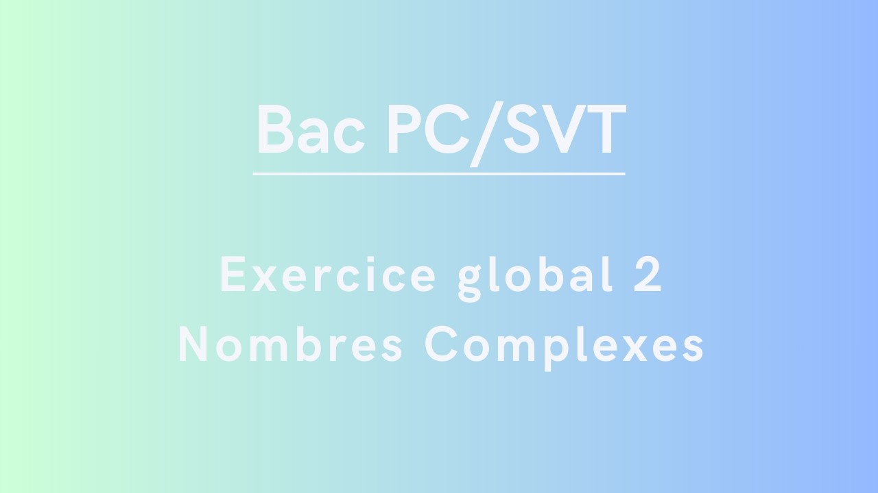 Exercice global 2 sur les Nombres Complexes