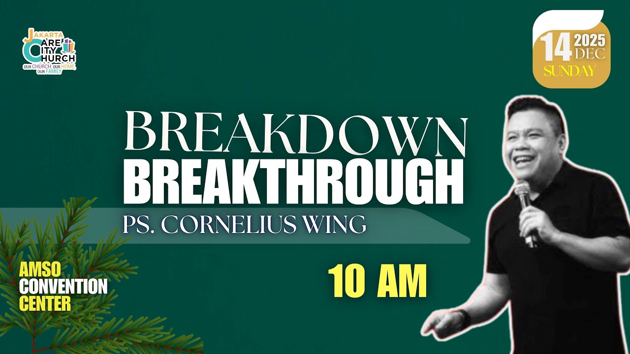 Breakdown & Breakthrough| Ps. Cornelius Wing | IR 14 Desember 2025 - Jakarta Care City Church 