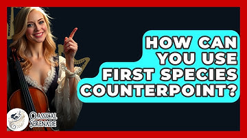How Can You Use First Species Counterpoint? - Classical Serenade