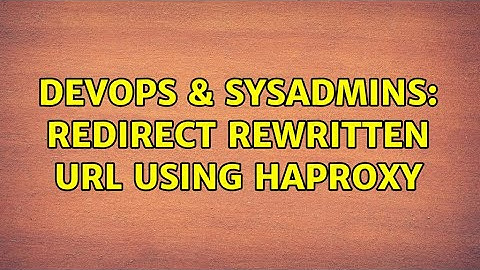 DevOps & SysAdmins: redirect rewritten url using haproxy