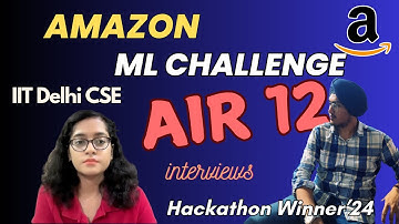 AIR 12 in Amazon ML Challenge | IITian Interviews IIIT