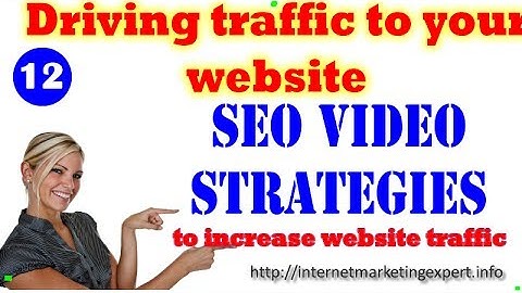 Driving Traffic to Your Website - SEO Video Strategies to Increase Website Traffic