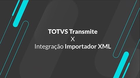 How to | TOTVS Transmite X Importador XML #totvs_backoffice_linha_protheus