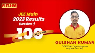 FIITJEE: JEE Main Results (S1) - Gulshan Kumar Secure 100 NTA Score