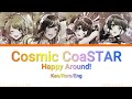 Happy Around! ⊹ Cosmic CoaSTAR | Color Coded Lyrics 「Kan/Rom/Eng」