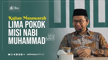 Kajian Musawarah | Lima Pokok Misi Nabi Muhammad Shallallahu ‘Alaihi Wasallam – Ustadz Adi Hidayat