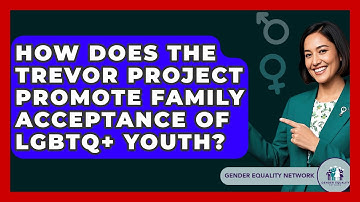 How Does The Trevor Project Promote Family Acceptance Of LGBTQ+ Youth? - Gender Equality Network