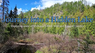 Journey into a Hidden Lake: Exploring some of Michigan's Most Wild and Rugged Country