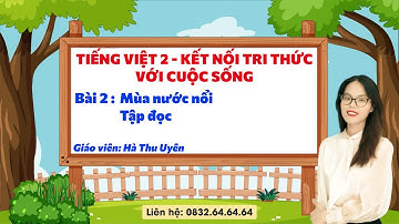 Tiếng Việt 2 kết nối tri thức - Bài 2: Mùa nước nổi: Tập đọc - Vinastudy