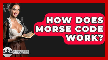 How Does Morse Code Work? - History Icons Channel