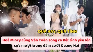 Hoà Minzy song ca cùng Văn Toàn bài 'Bật tình yêu lên' trong đám cưới Quang Hải