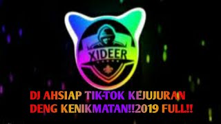 DJ AHSIAP TIK-TOK KEJUJURAN  DENG KENIKMATAN!!2019 FULL!!