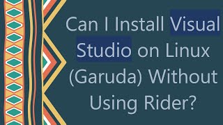 Can I Install Visual Studio on Linux (Garuda) Without Using Rider