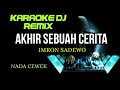 DJ AKHIR SEBUAH CERITA - Imron Sadewo ( KARAOKE DJ REMIX NADA CEWEK )