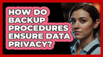 How Do Backup Procedures Ensure Data Privacy? - SecurityFirstCorp.com