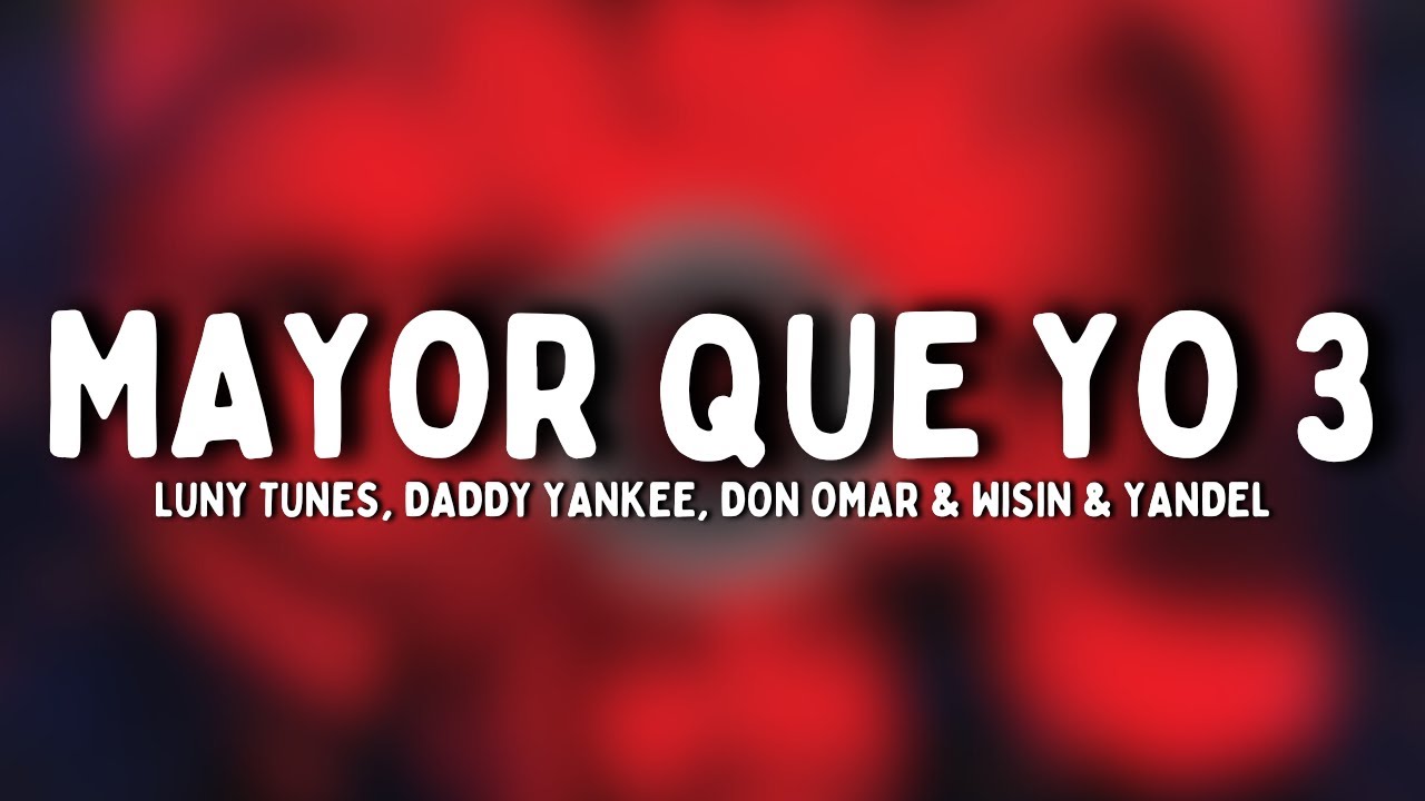 Luny Tunes, Daddy Yankee, Don Omar & Wisin & Yandel - Mayor Que Yo 3 (Letra)