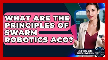 What Are The Principles Of Swarm Robotics ACO? - Everything About Robotics Explained