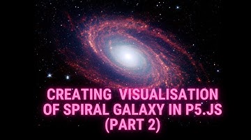 Creating visualization of spiral galaxy in p5.js (Part 2)