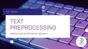 Text Preprocessing With Jupyter Notebook (Bagian-1)
