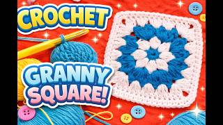 How to Crochet a Beautiful Granny Square | Step-by-Step Guide