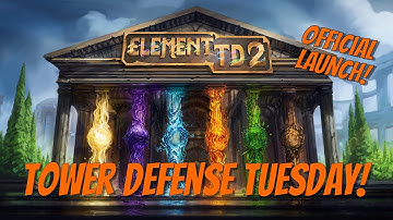 Tower Defense Tuesday! Element TD2 Official Launch on Steam!