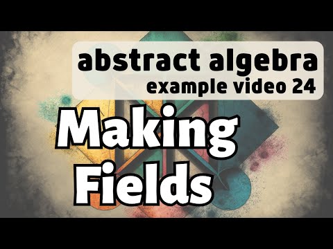 Creating new Fields -- Abstract Algebra Examples 24