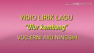 ULUR KEMBANG LIRIK VIDIO LAGU(ERNI AYUNINGSIH)