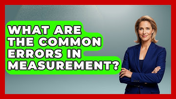 What Are the Common Errors in Measurement? - The Friendly Statistician