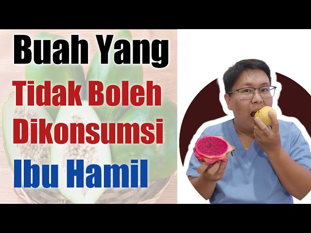 BUAH YANG DILARANG DIKONSUMSI IBU HAMIL - TANYAKAN DOKTER class=