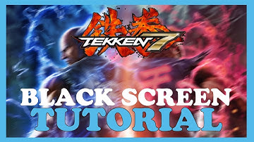 Tekken 7 – How to Fix Black Screen & Stuck on Loading Screen