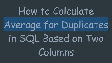 How to Calculate Average for Duplicates in SQL Based on Two Columns