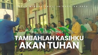 TAMBAHLAH KASIHKU AKAN TUHAN | PS. LAHAI ROI