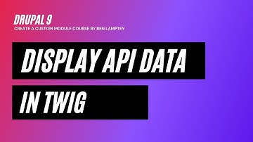 Drupal 9 Course: Display API Data in Twig  - [2023]
