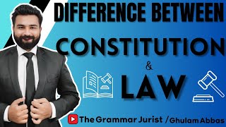 Difference Between Constitution and Law | How They Work Together | The Grammar Jurist