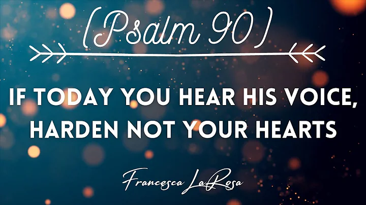 Psalm 90 - If Today You Hear His Voice, Harden Not Your Hearts - Francesca LaRosa (Lyric Video)