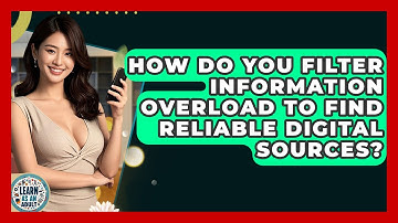How Do You Filter Information Overload To Find Reliable Digital Sources? - Learn As An Adult