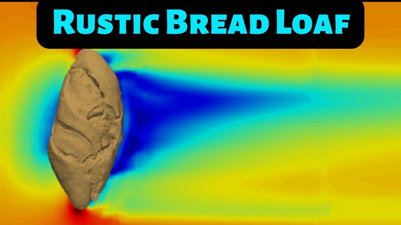 Aerodynamics of a Rustic Loaf of Bread YouTube