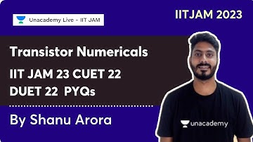 Transistor Numericals | IIT JAM 23 CUET 22 DUET 22 | PYQs | Shanu Arora | Unacademy IIT JAM