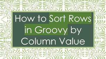 How to Sort Rows in Groovy by Column Value