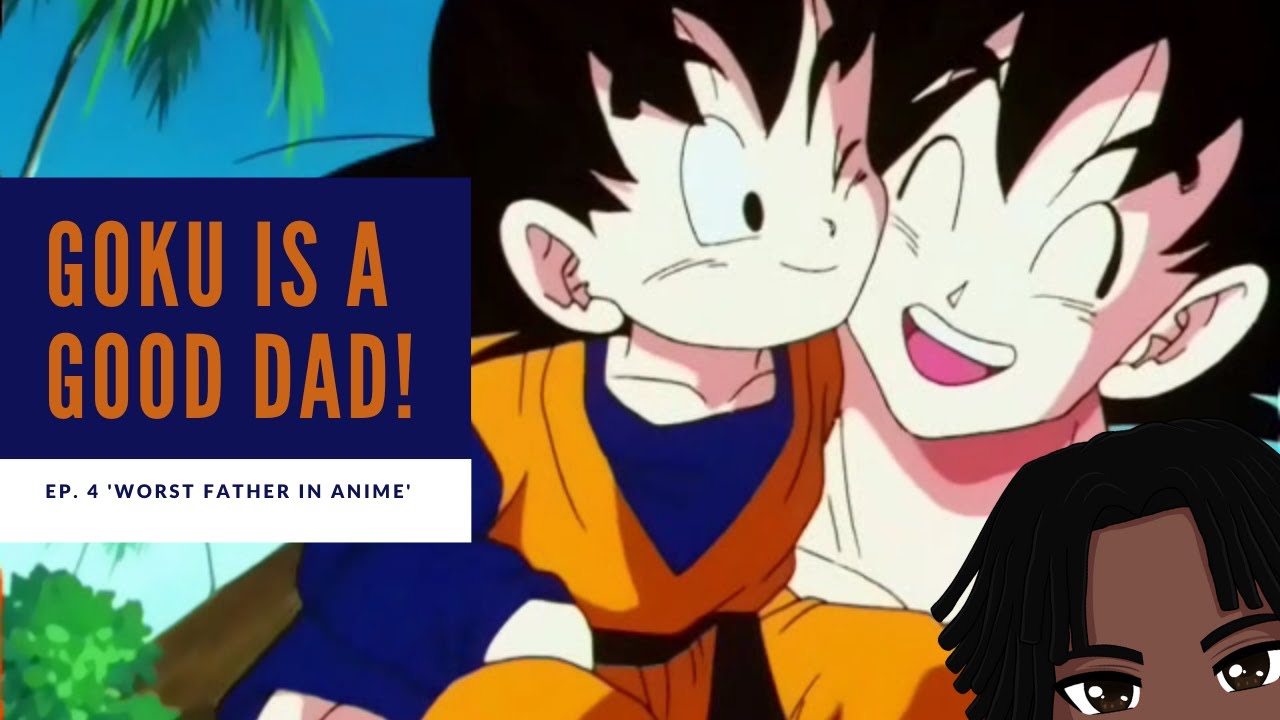 Goku is a Good Dad! (Who's the Worst Father in Anime?) - YouTube