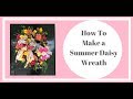 Summer Daisy Wreath Tutorial - DIY How to Make a Summer Wreath
