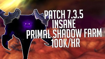 Patch 7.3.5 INSANE PRIMAL SHADOW FARM 100k/hr!!!