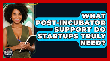 What Post-incubator Support Do Startups Truly Need? - Founders Supporting Founders